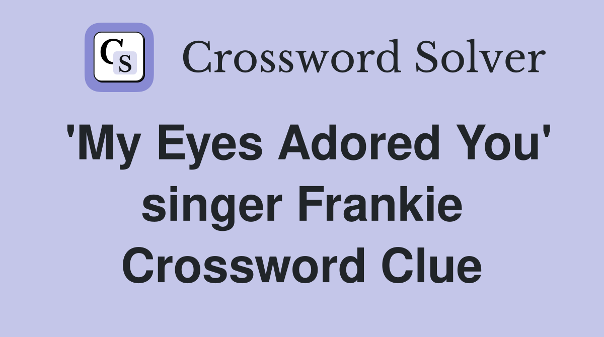 'My Eyes Adored You' singer Frankie Crossword Clue