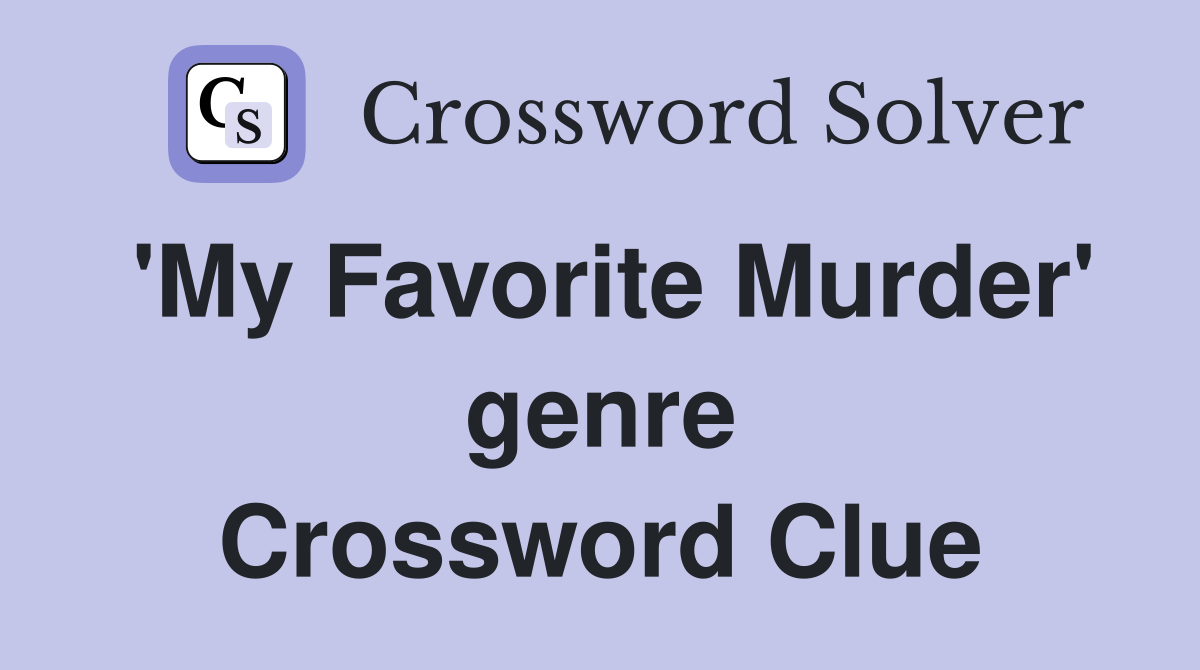 'My Favorite Murder' genre Crossword Clue