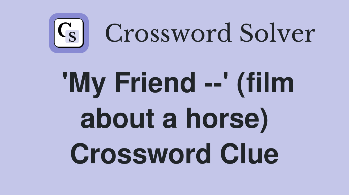 'My Friend --' (film about a horse) Crossword Clue