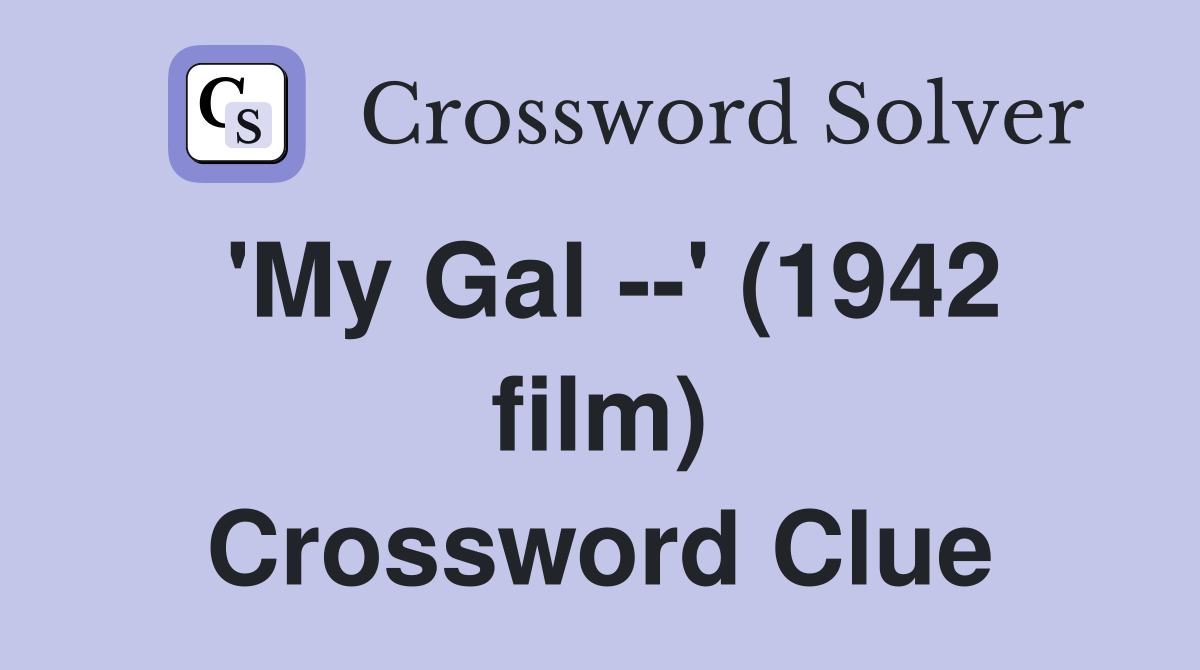 'My Gal --' (1942 film) Crossword Clue