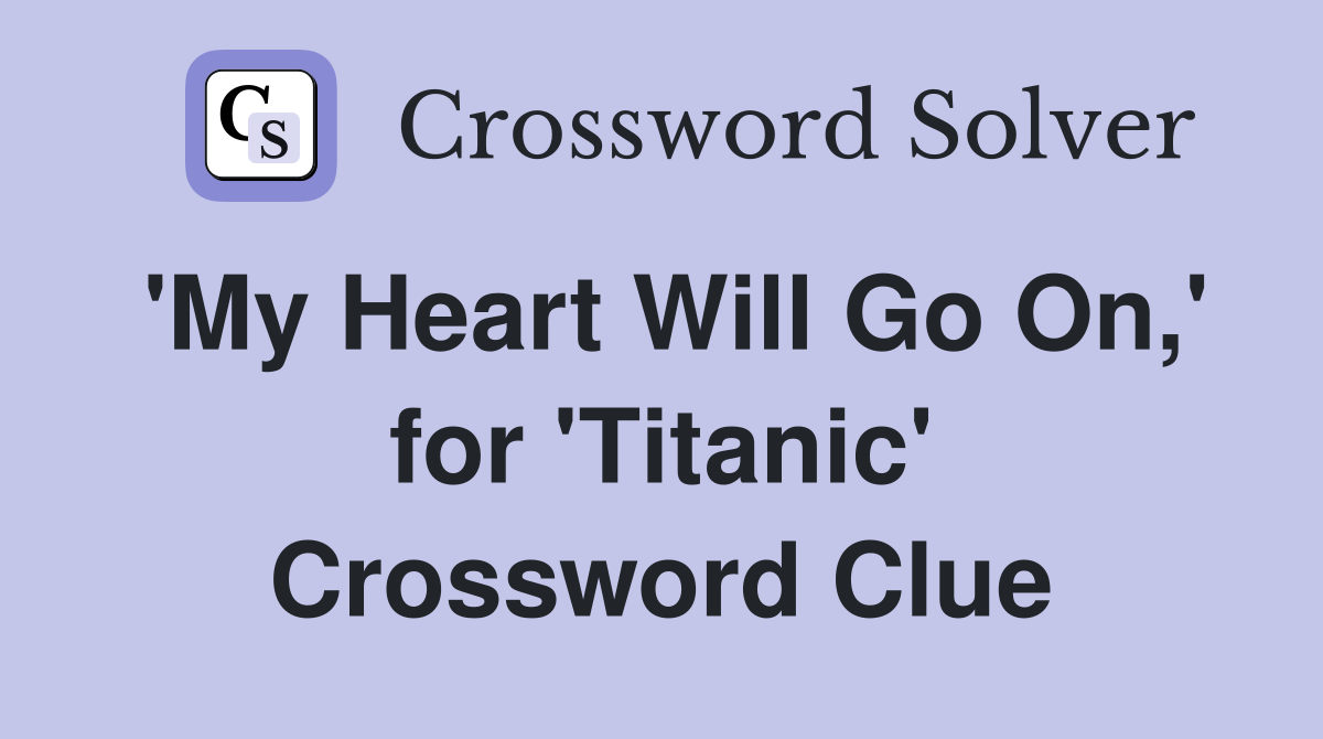 'My Heart Will Go On,' for 'Titanic' Crossword Clue