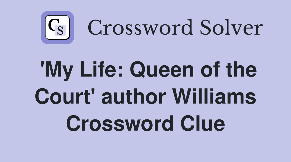 'My Life: Queen of the Court' author Williams Crossword Clue