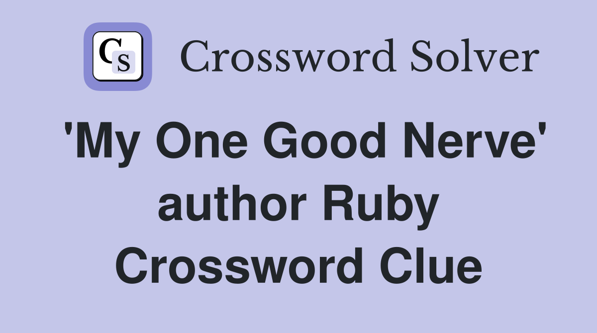 'My One Good Nerve' author Ruby Crossword Clue