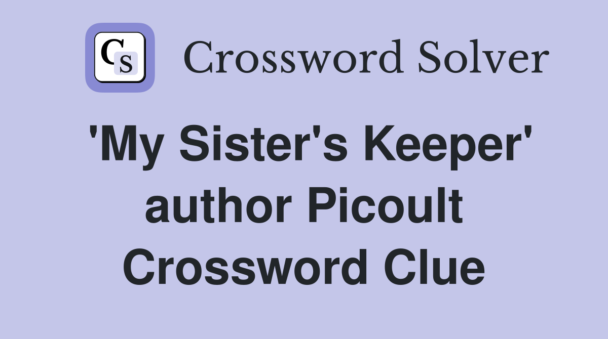 'My Sister's Keeper' author Picoult Crossword Clue