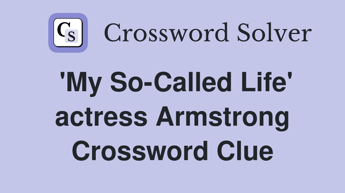 'My So-Called Life' actress Armstrong Crossword Clue