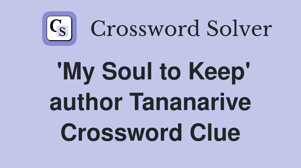 'My Soul to Keep' author Tananarive Crossword Clue