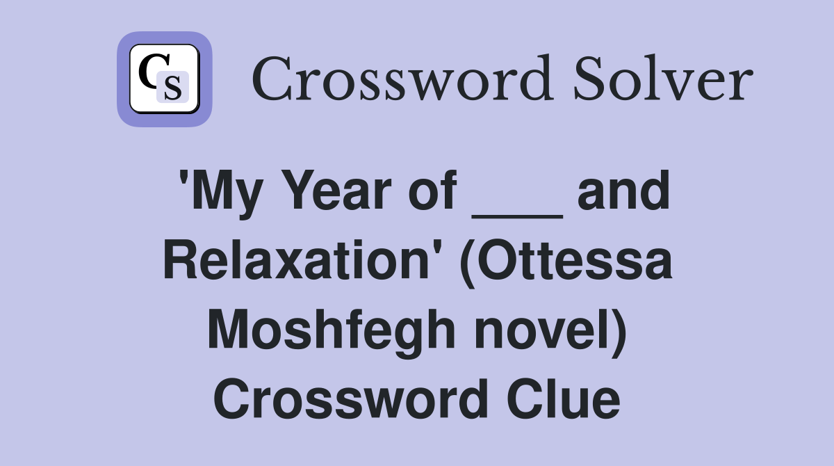 'My Year of ___ and Relaxation' (Ottessa Moshfegh novel) Crossword Clue