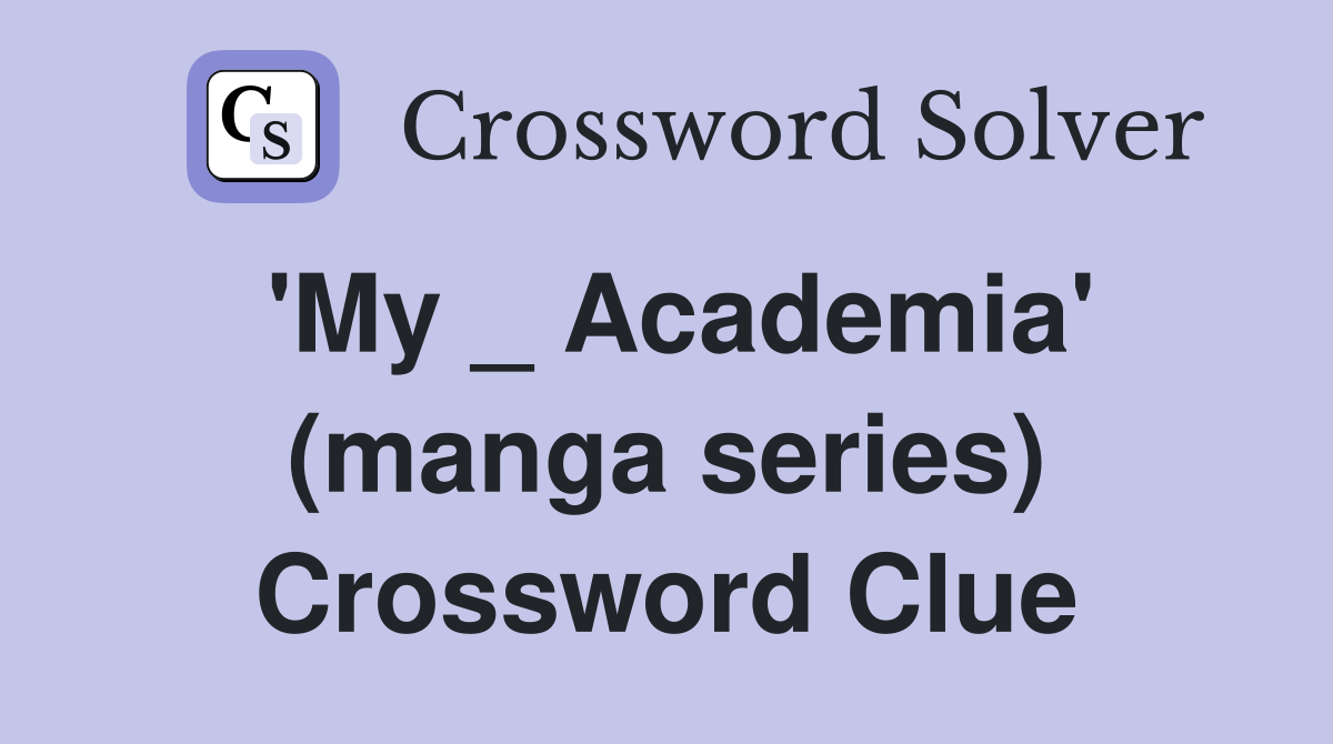 'My _ Academia' (manga series) Crossword Clue