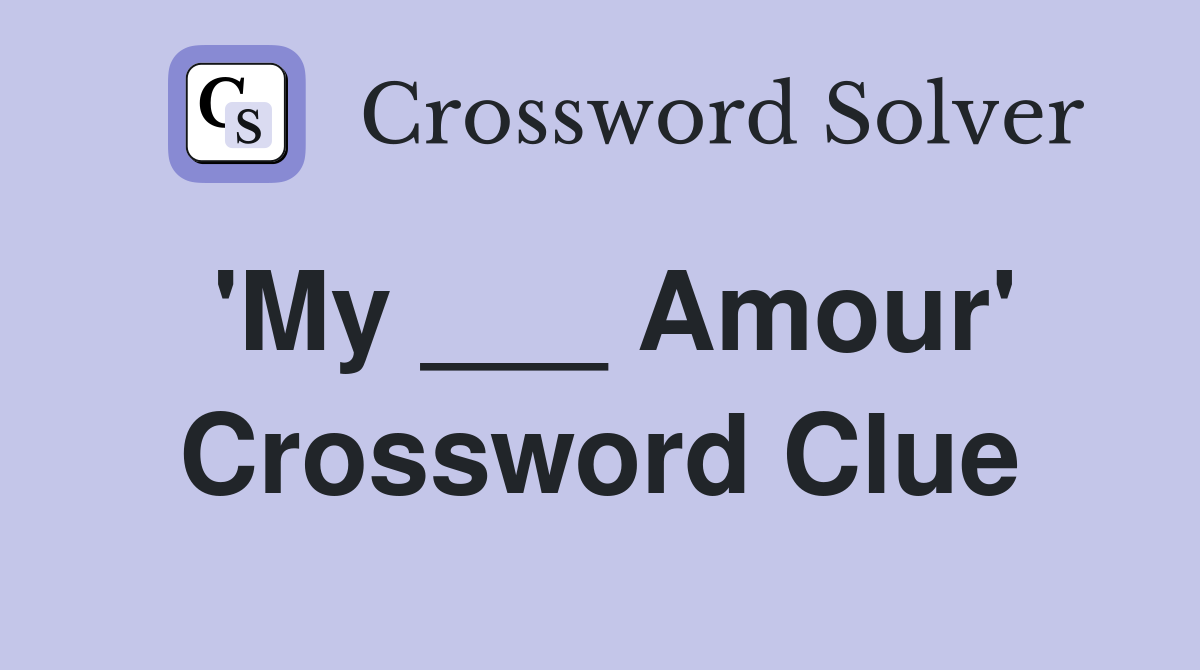 'My ___ Amour' Crossword Clue