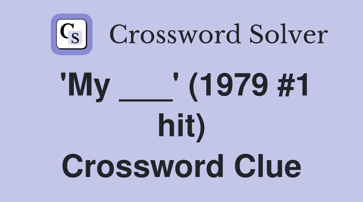 'My ___' (1979 #1 hit) Crossword Clue
