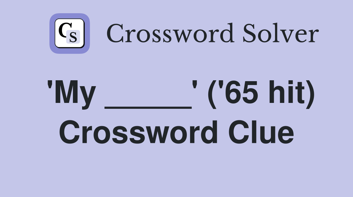 'My _____' ('65 hit) Crossword Clue