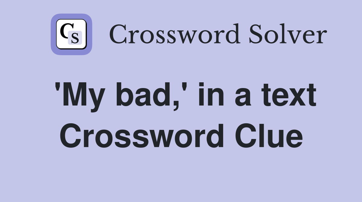 'My bad,' in a text Crossword Clue