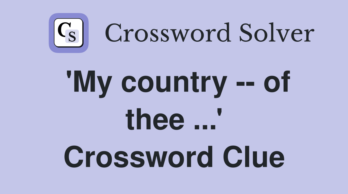 'My country -- of thee ...' Crossword Clue
