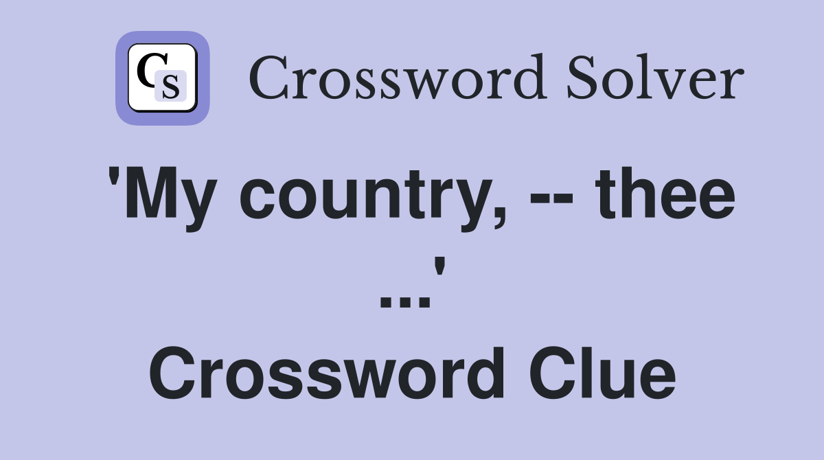 'My country, -- thee ...' Crossword Clue