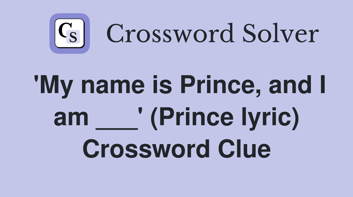 'My name is Prince, and I am ___' (Prince lyric) Crossword Clue