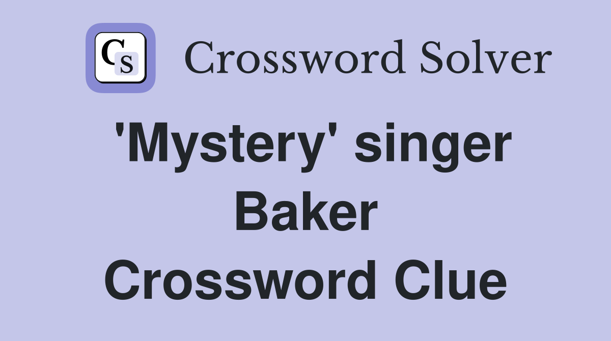 'Mystery' singer Baker Crossword Clue