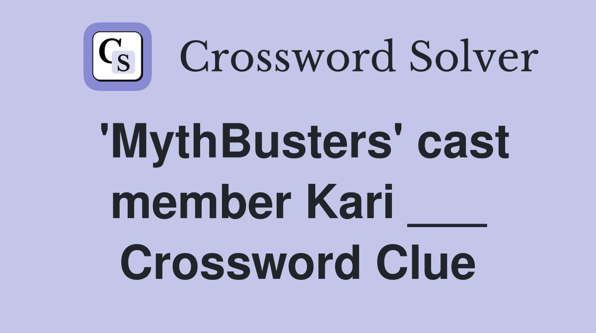 'MythBusters' cast member Kari ___ Crossword Clue