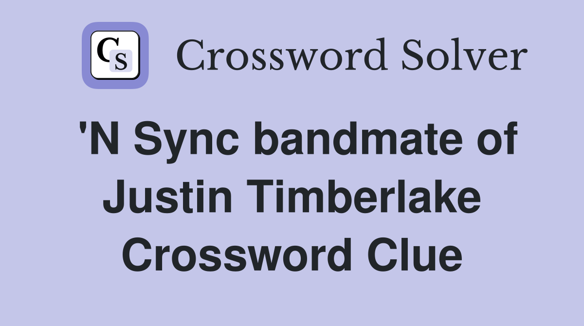 'N Sync bandmate of Justin Timberlake Crossword Clue