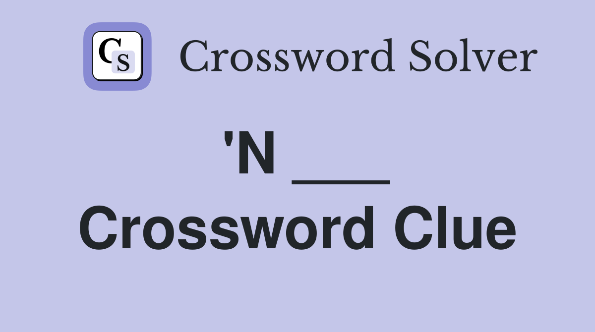 'N ___ Crossword Clue