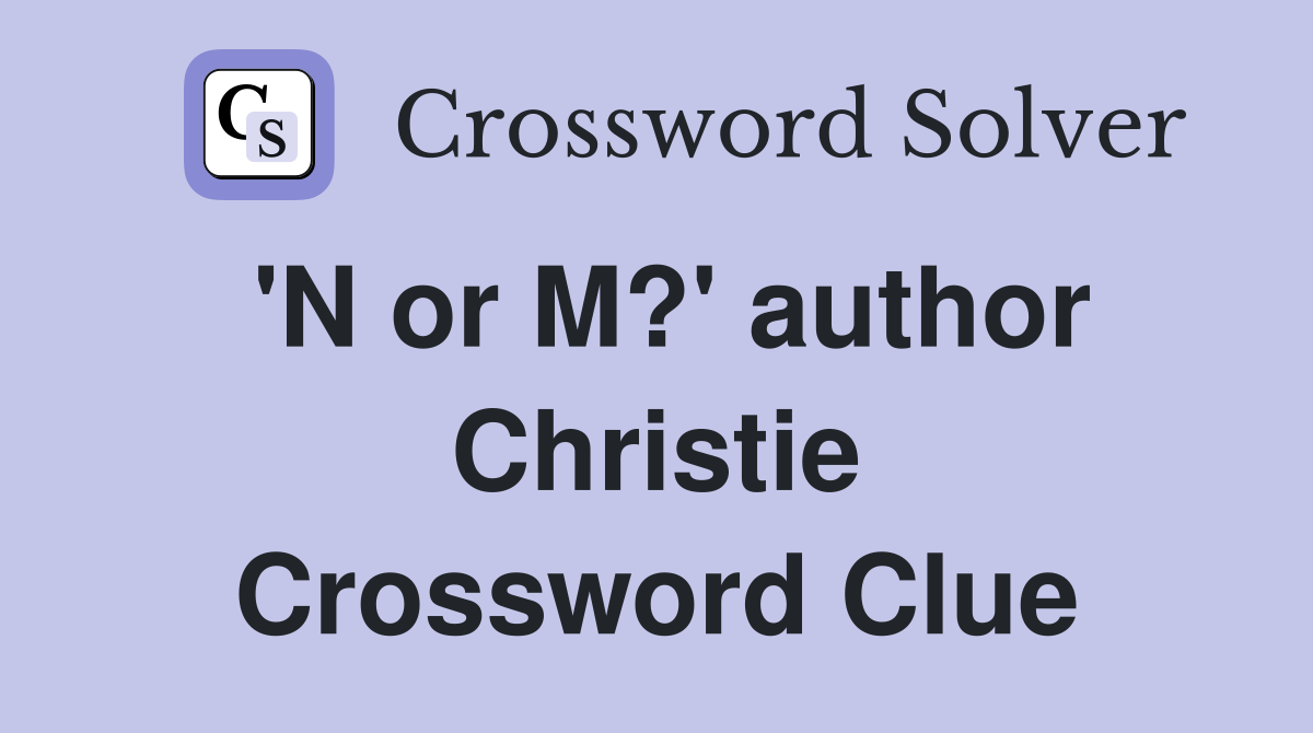 'N or M?' author Christie Crossword Clue