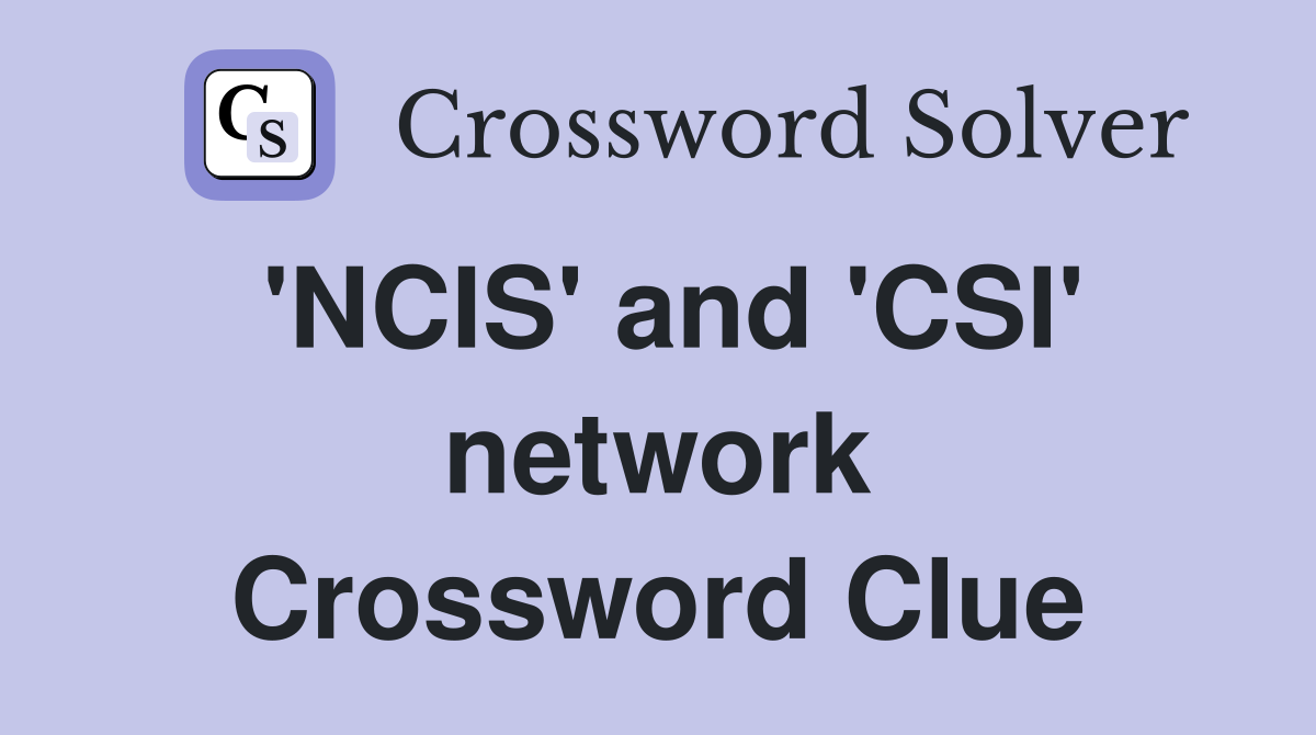 'NCIS' and 'CSI' network Crossword Clue