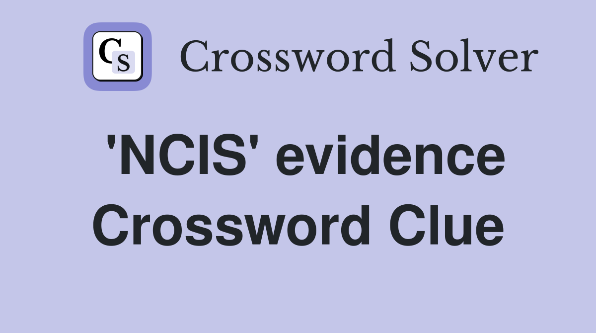 'NCIS' evidence Crossword Clue