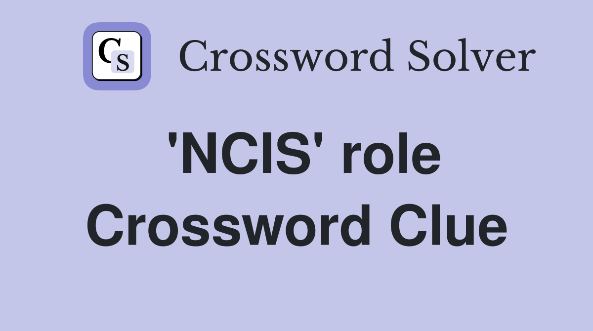 'NCIS' role Crossword Clue