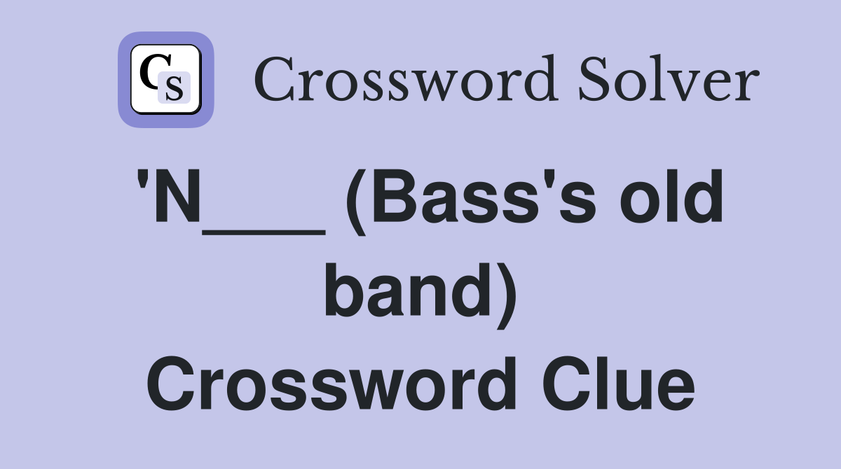 'N___ (Bass's old band) Crossword Clue