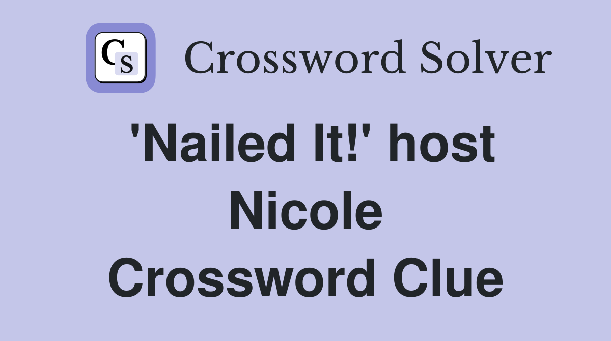 'Nailed It!' host Nicole Crossword Clue
