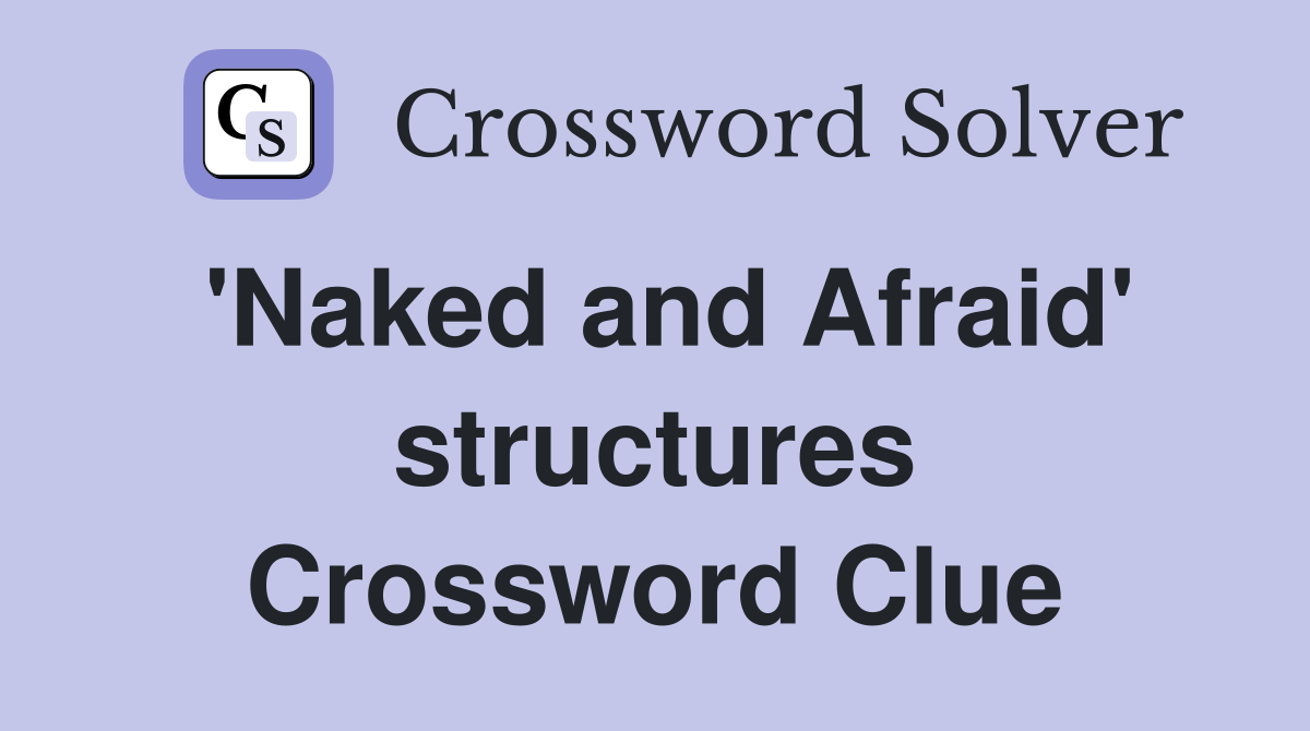 'Naked and Afraid' structures Crossword Clue