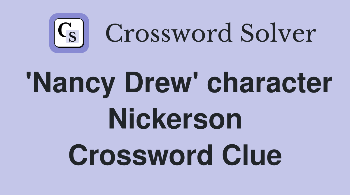 'Nancy Drew' character Nickerson Crossword Clue