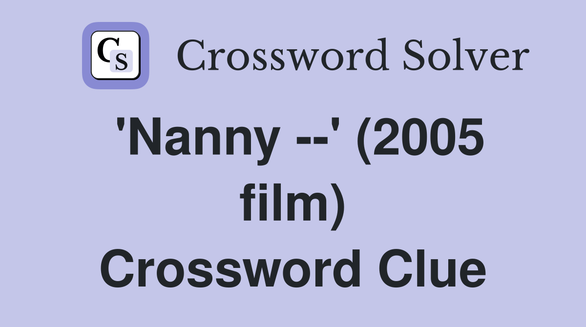 'Nanny --' (2005 film) Crossword Clue