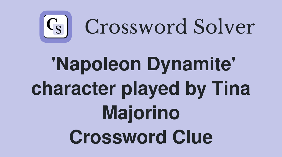 'Napoleon Dynamite' character played by Tina Majorino Crossword Clue