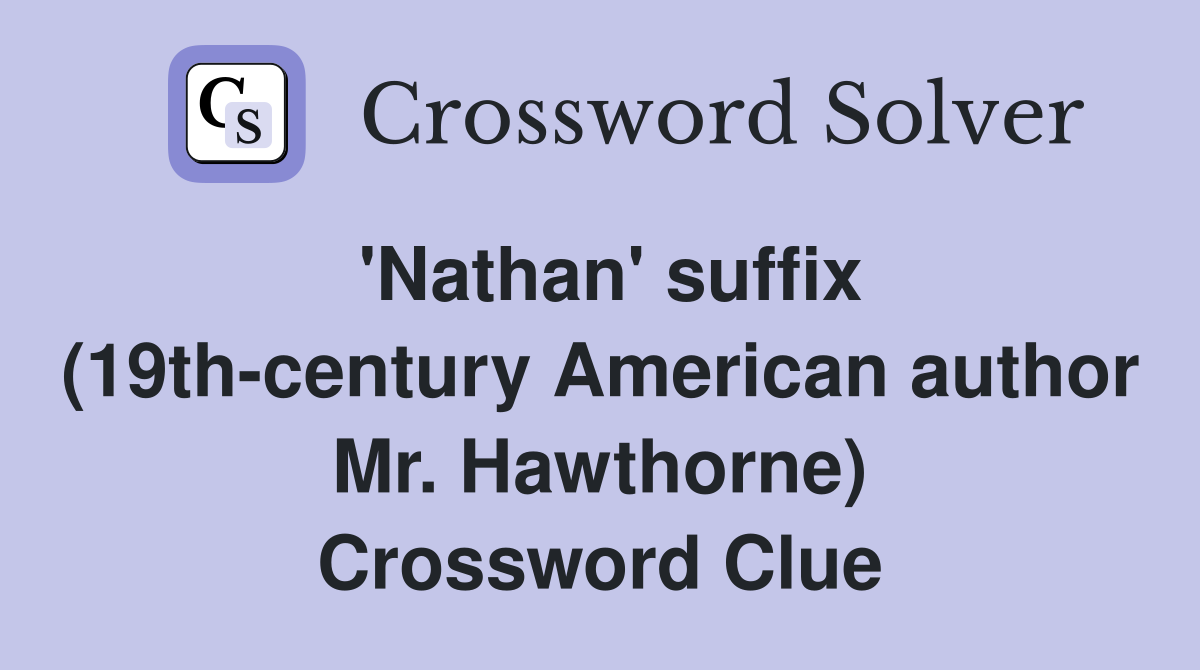 'Nathan' suffix (19th-century American author Mr. Hawthorne) Crossword Clue