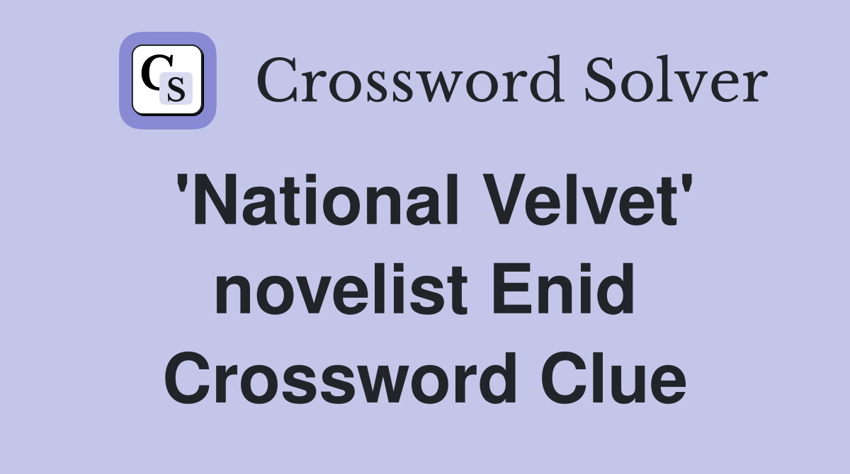 'National Velvet' novelist Enid Crossword Clue