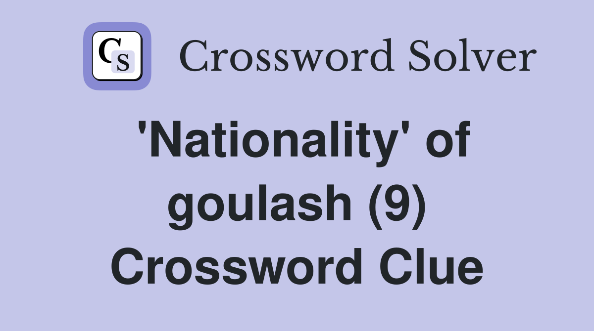 'Nationality' of goulash (9) Crossword Clue