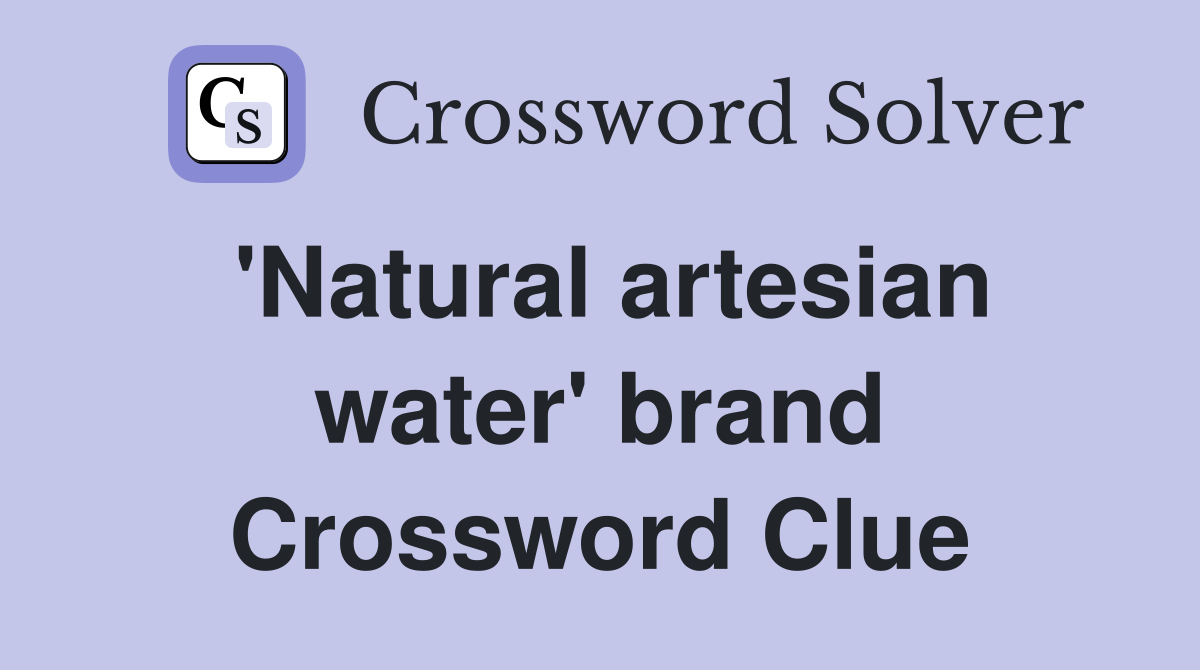 'Natural artesian water' brand Crossword Clue