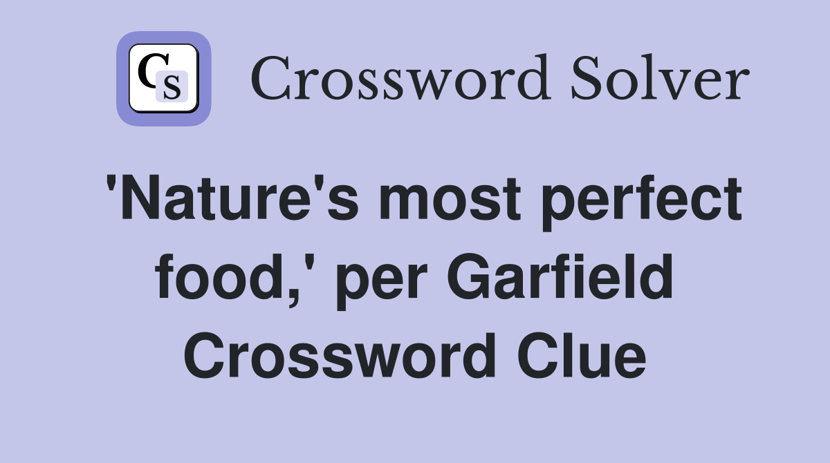 'Nature's most perfect food,' per Garfield Crossword Clue