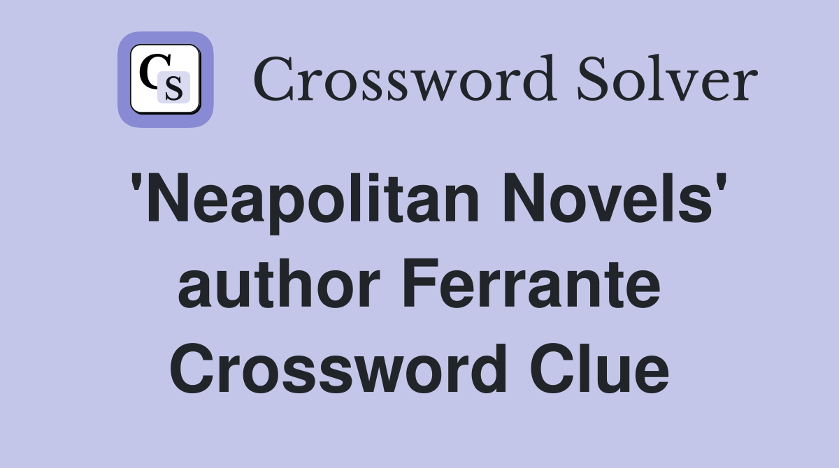 'Neapolitan Novels' author Ferrante Crossword Clue