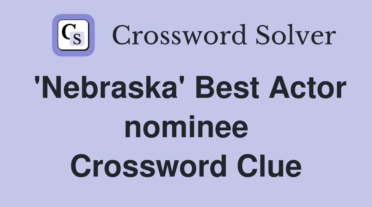 #39 Nebraska #39 Best Actor nominee Crossword Clue Answers Crossword Solver