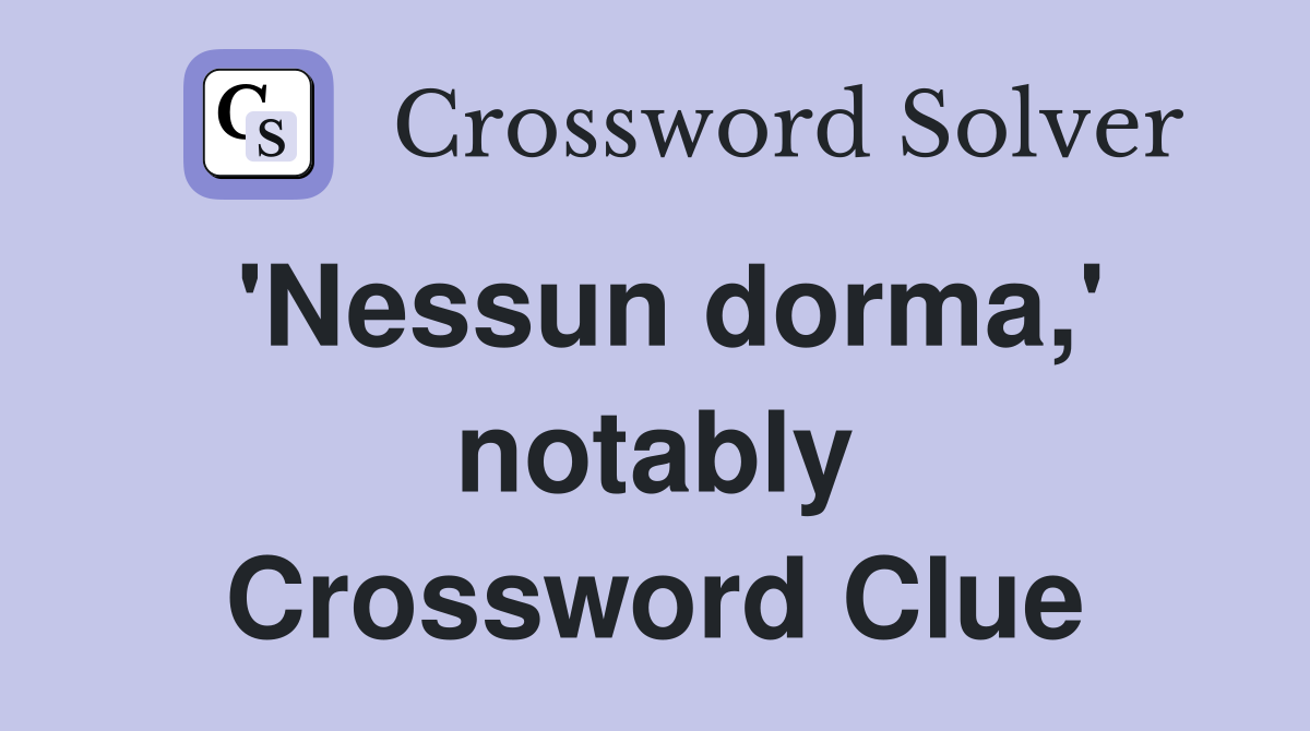 'Nessun dorma,' notably Crossword Clue