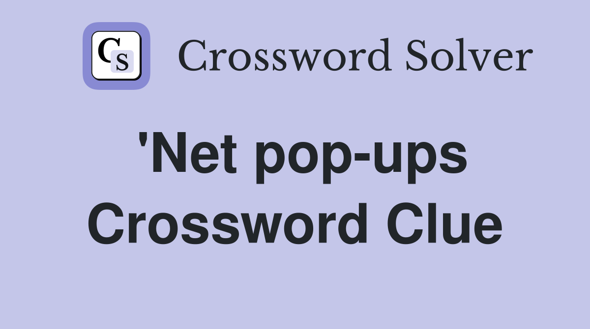 'Net pop-ups Crossword Clue