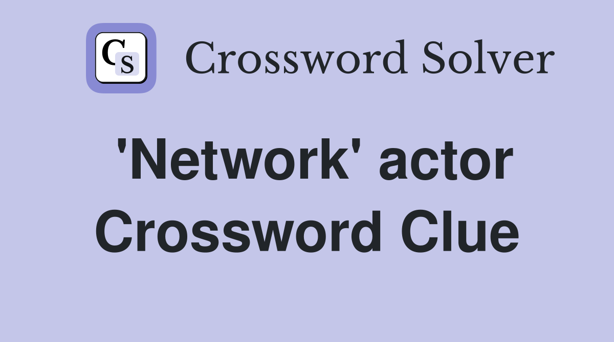 'Network' actor Crossword Clue