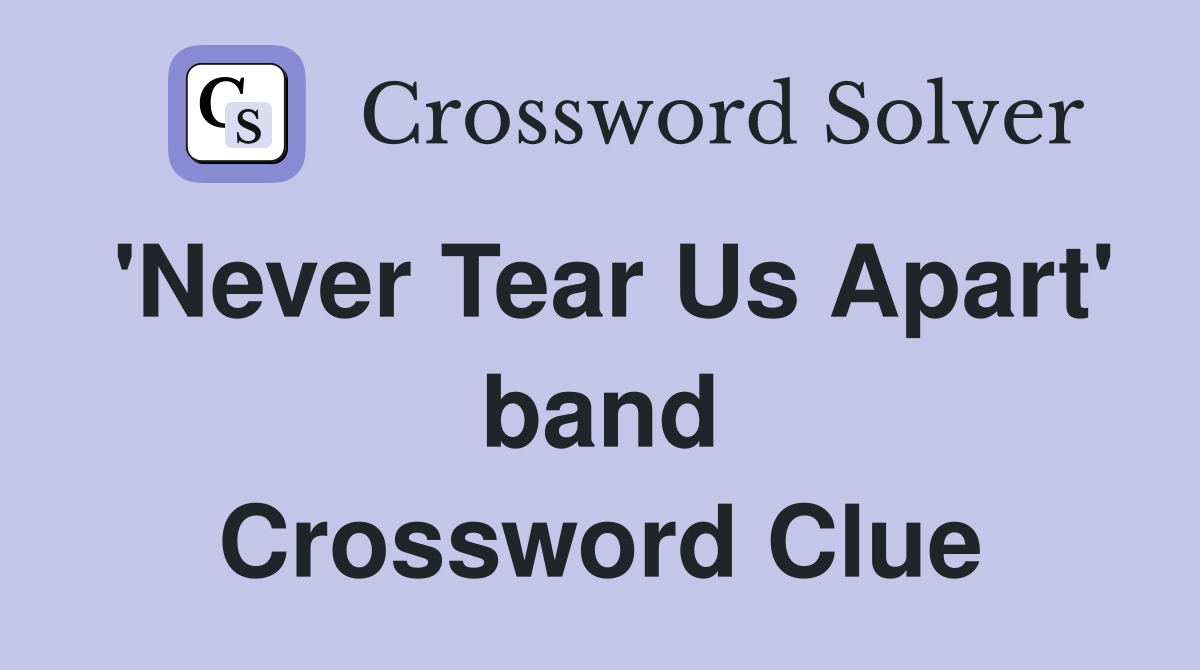'Never Tear Us Apart' band Crossword Clue
