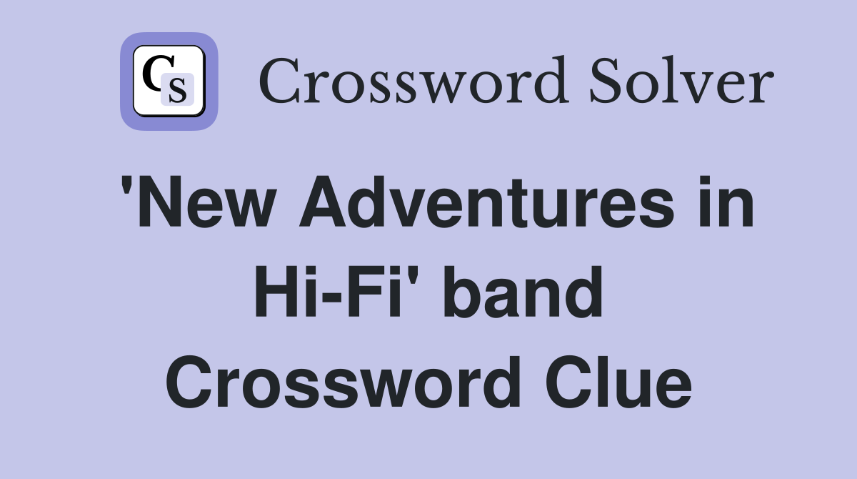 'New Adventures in Hi-Fi' band Crossword Clue