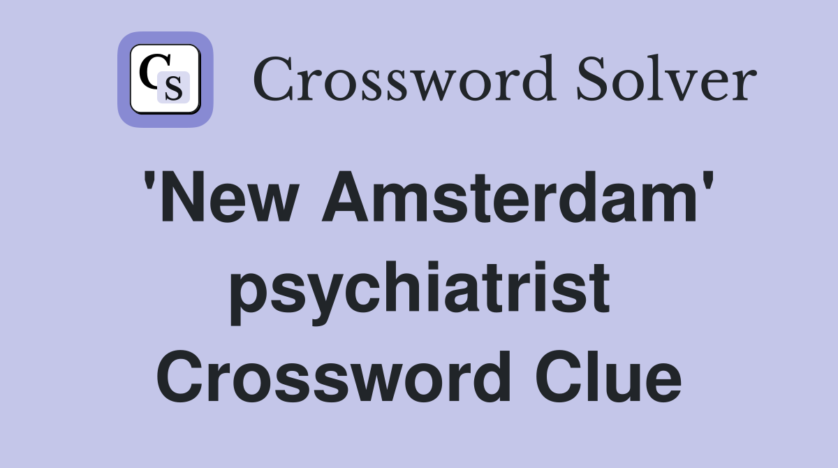 'New Amsterdam' psychiatrist Crossword Clue