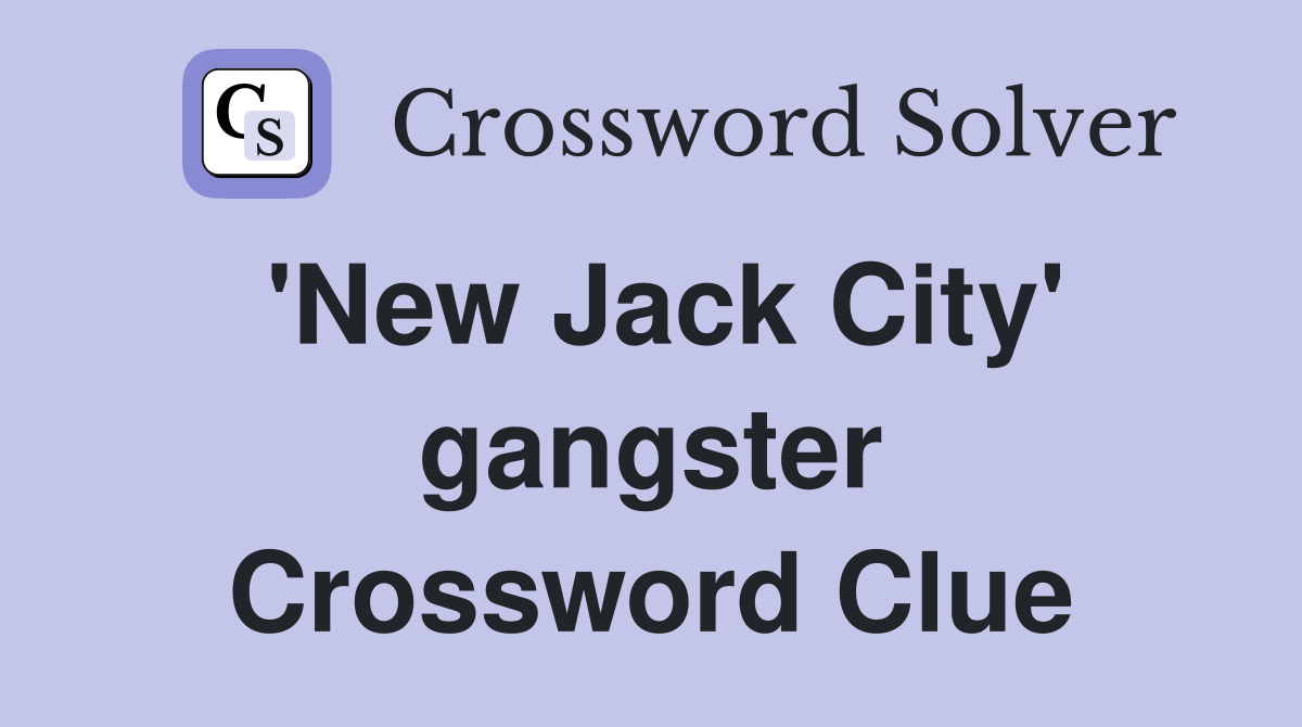'New Jack City' gangster Crossword Clue