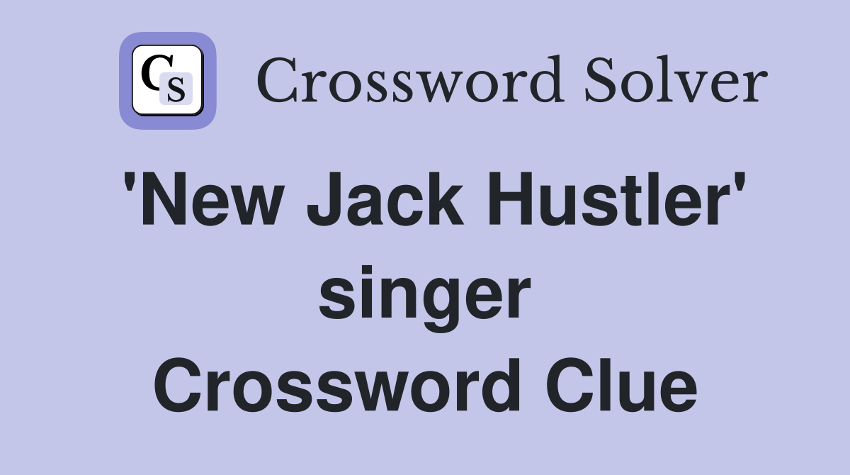 'New Jack Hustler' singer Crossword Clue
