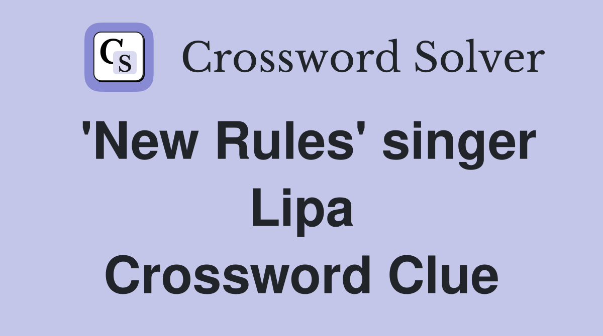 'New Rules' singer Lipa Crossword Clue