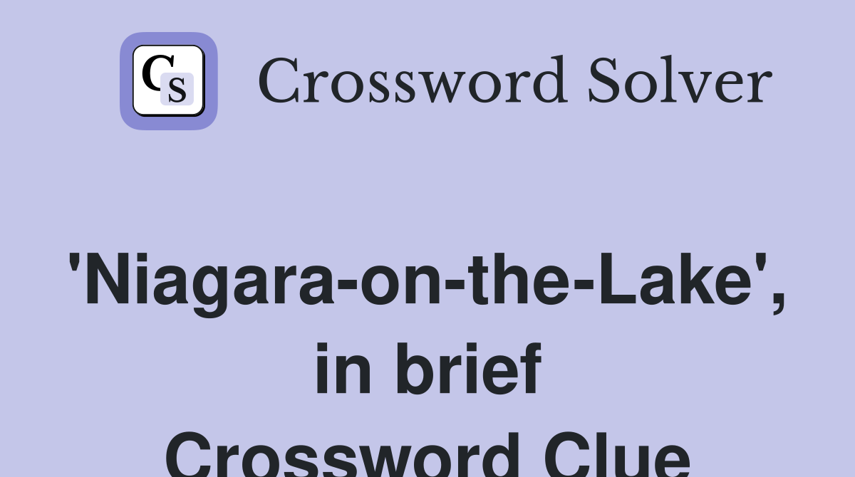 'Niagara-on-the-Lake', in brief Crossword Clue
